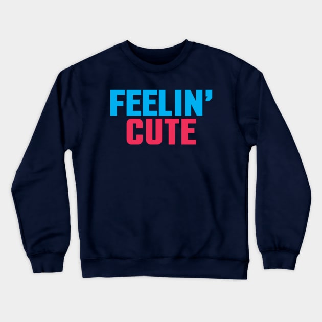 feelin' cute Crewneck Sweatshirt by CreativeIkbar Prints
